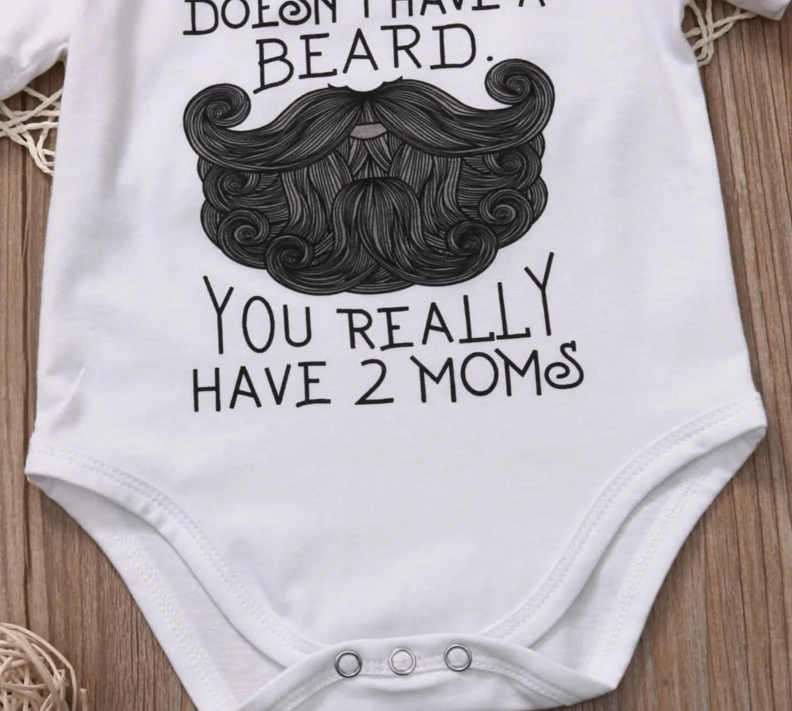 Funny ''If your dad doesn't have a beard, you really have 2 moms; baby Bodysuit